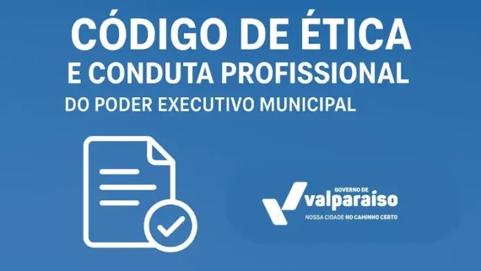 PREFEITURA DE VALPARA&Iacute;SO INSTITUI C&Oacute;DIGO DE &Eacute;TICA E CONDUTA PROFISSIONAL PARA SERVIDORES E ALTA ADMINISTRA&Ccedil;&Atilde;O - Prefeitura Municipal de Valpara&iacute;so de Goi&aacute;s